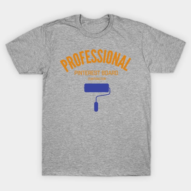 Professional Pinterest board contractor T-Shirt by nomadearthdesign